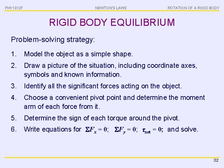 PHY 1012 F NEWTON’S LAWS ROTATION OF A RIGID BODY EQUILIBRIUM Problem-solving strategy: 1.