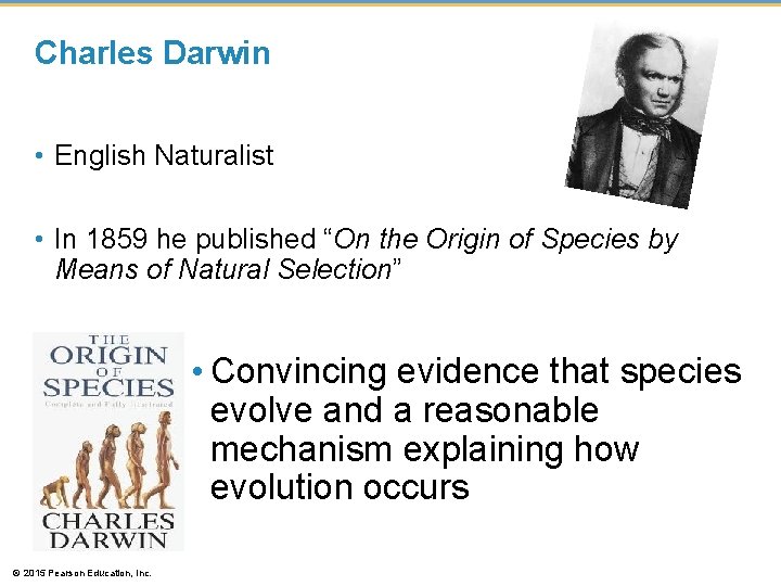 Charles Darwin • English Naturalist • In 1859 he published “On the Origin of