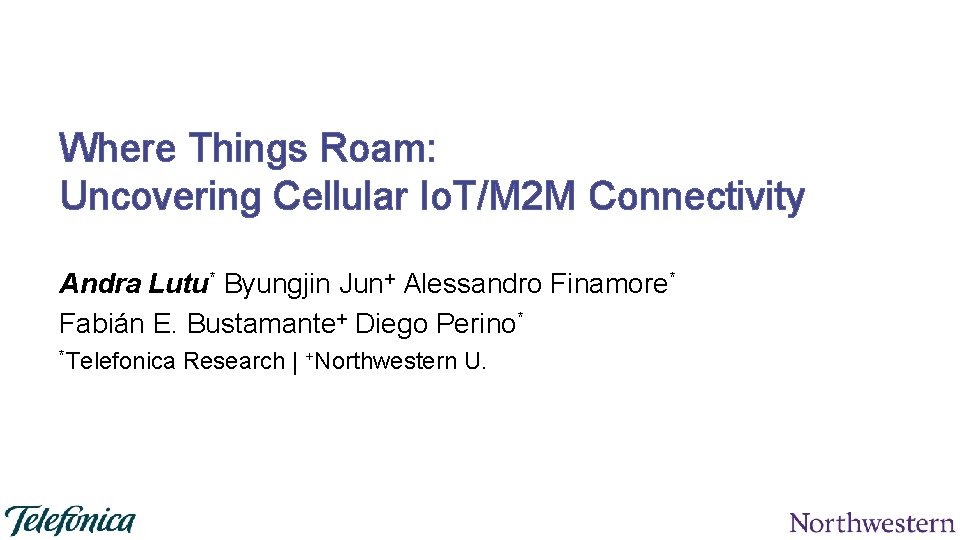 Where Things Roam: Uncovering Cellular Io. T/M 2 M Connectivity Andra Lutu* Byungjin Jun+