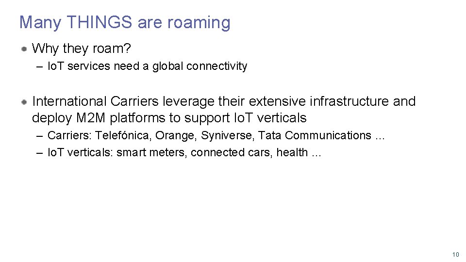 Many THINGS are roaming Why they roam? – Io. T services need a global