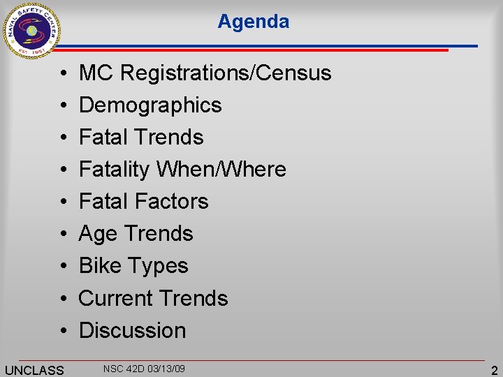 Agenda • • • UNCLASS MC Registrations/Census Demographics Fatal Trends Fatality When/Where Fatal Factors