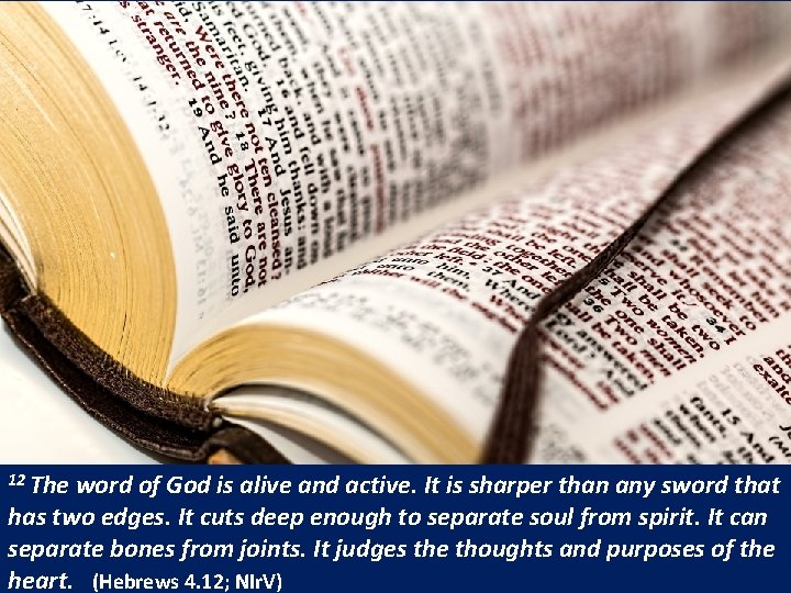 12 The word of God is alive and active. It is sharper than any