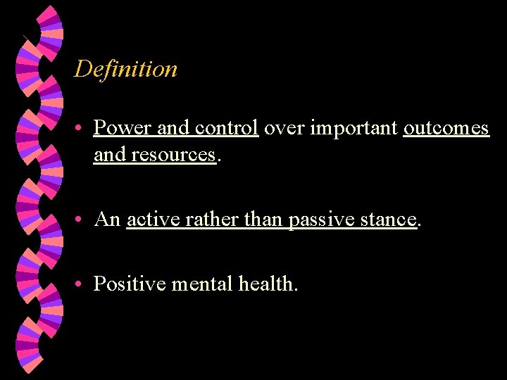 Definition • Power and control over important outcomes and resources. • An active rather
