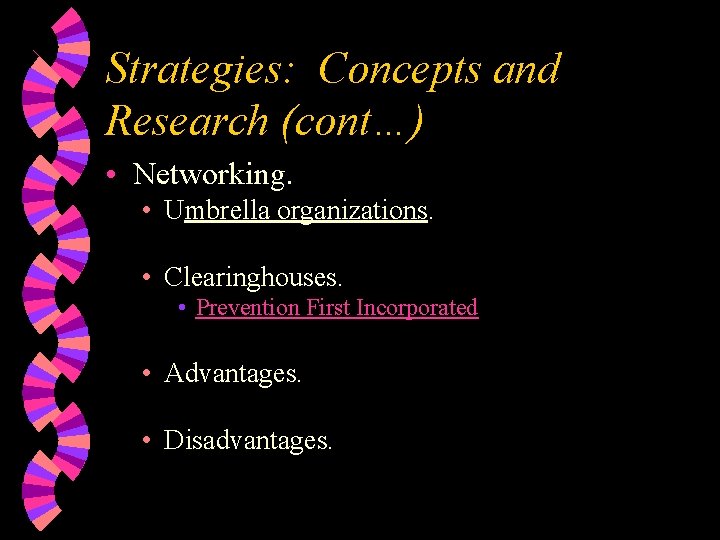 Strategies: Concepts and Research (cont…) • Networking. • Umbrella organizations. • Clearinghouses. • Prevention