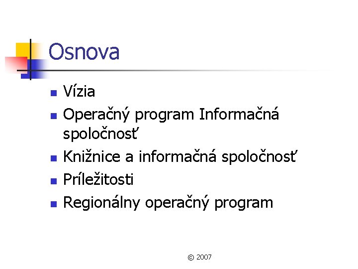 Osnova n n n Vízia Operačný program Informačná spoločnosť Knižnice a informačná spoločnosť Príležitosti