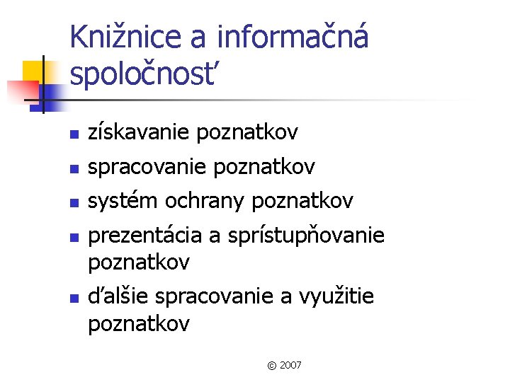 Knižnice a informačná spoločnosť n získavanie poznatkov n spracovanie poznatkov n systém ochrany poznatkov