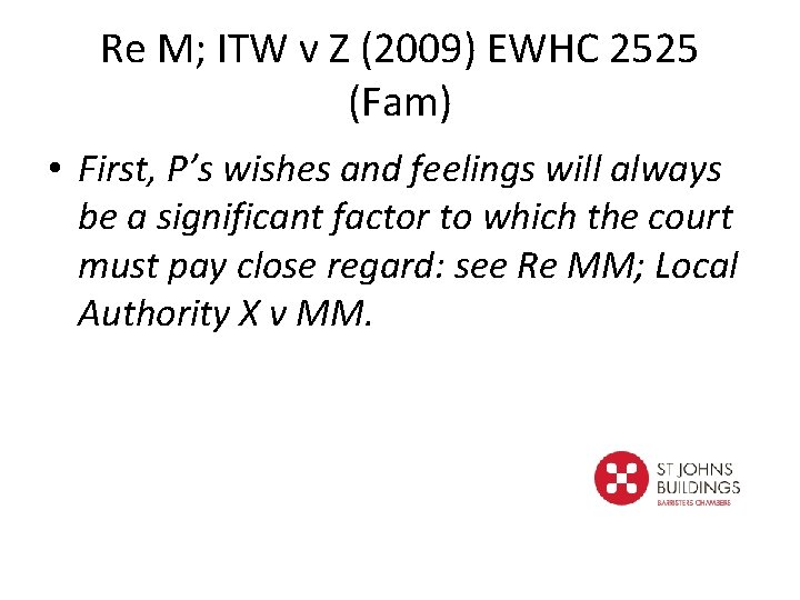 Re M; ITW v Z (2009) EWHC 2525 (Fam) • First, P’s wishes and Re M; ITW v Z (2009) EWHC 2525 (Fam) • First, P’s wishes and