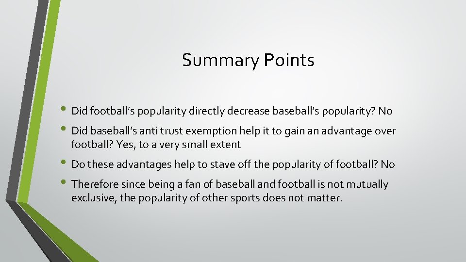 Summary Points • Did football’s popularity directly decrease baseball’s popularity? No • Did baseball’s