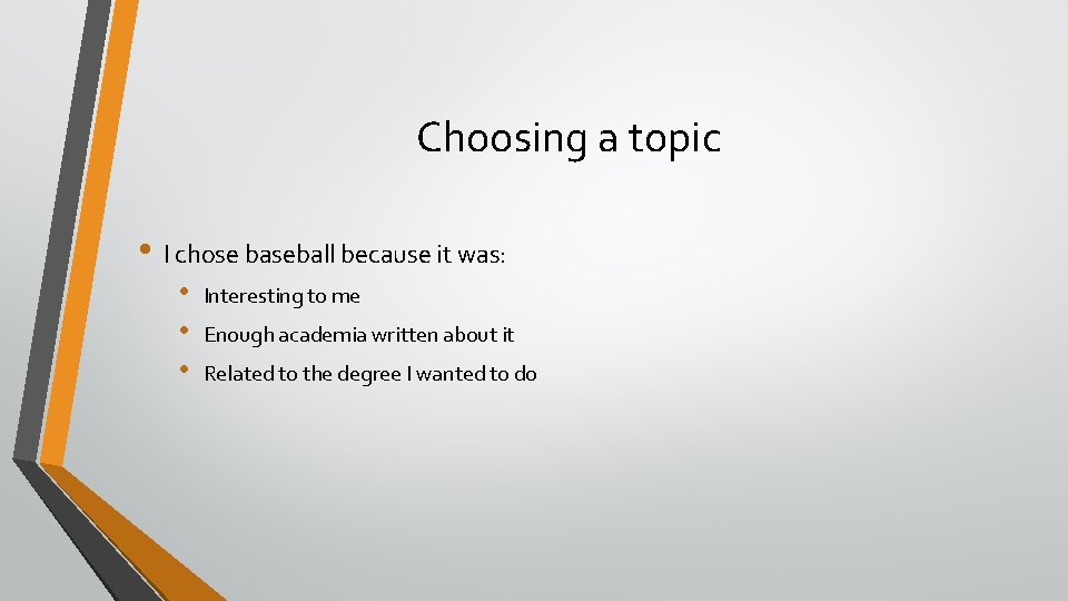 Choosing a topic • I chose baseball because it was: • • • Interesting