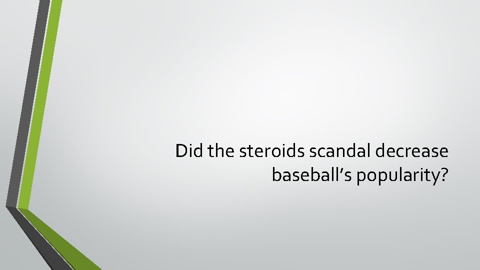 Did the steroids scandal decrease baseball’s popularity? 