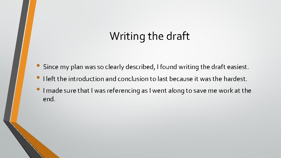 Writing the draft • Since my plan was so clearly described, I found writing