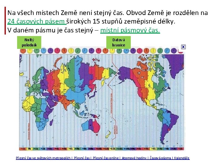 Na všech místech Země není stejný čas. Obvod Země je rozdělen na 24 časových