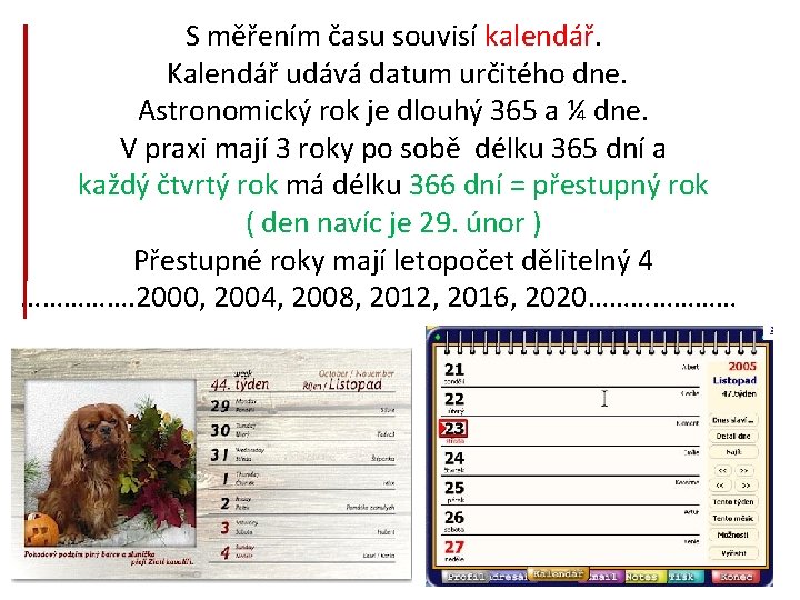 S měřením času souvisí kalendář. Kalendář udává datum určitého dne. Astronomický rok je dlouhý