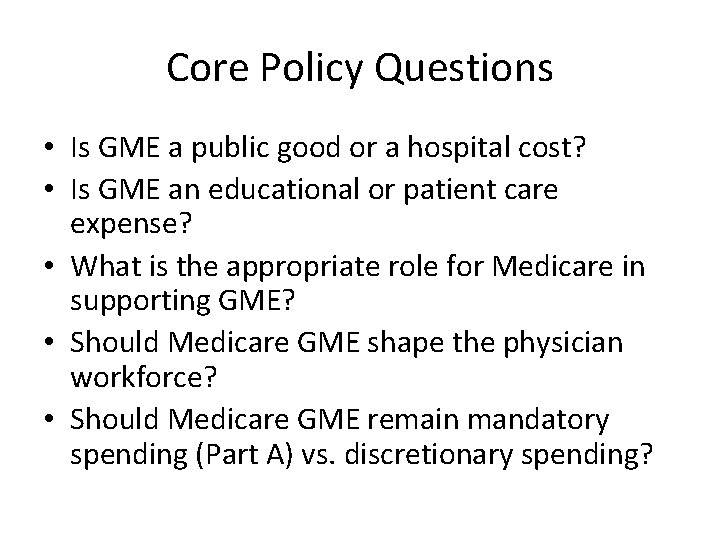 Core Policy Questions • Is GME a public good or a hospital cost? •