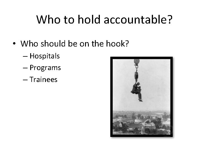 Who to hold accountable? • Who should be on the hook? – Hospitals –
