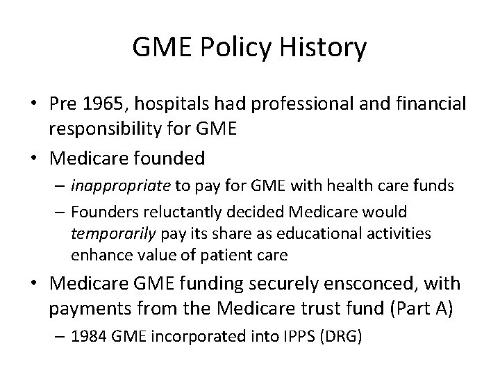 GME Policy History • Pre 1965, hospitals had professional and financial responsibility for GME