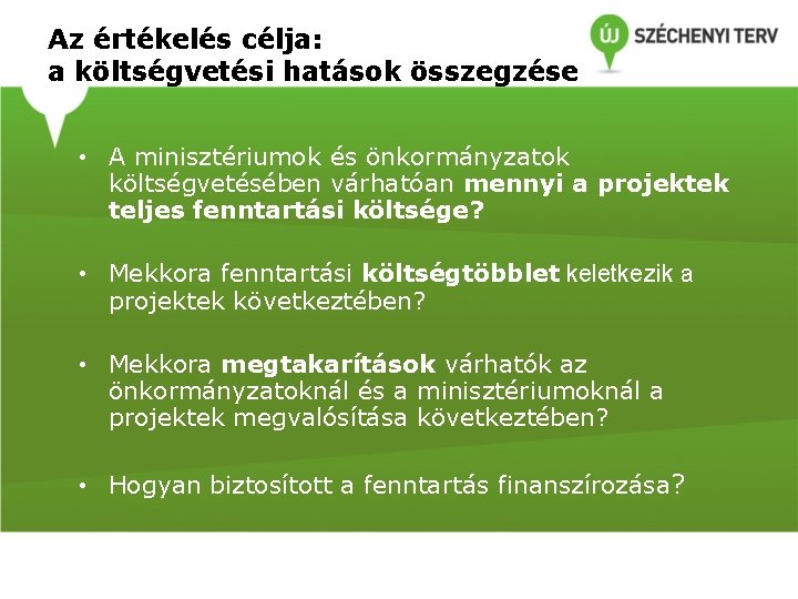 Az értékelés célja: a költségvetési hatások összegzése • A minisztériumok és önkormányzatok költségvetésében várhatóan