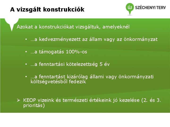 A vizsgált konstrukciók Azokat a konstrukciókat vizsgáltuk, amelyeknél • …a kedvezményezett az állam vagy