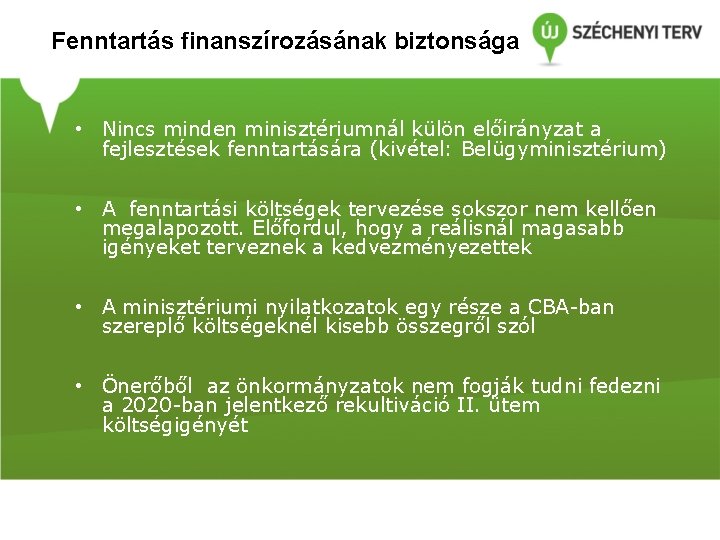 Fenntartás finanszírozásának biztonsága • Nincs minden minisztériumnál külön előirányzat a fejlesztések fenntartására (kivétel: Belügyminisztérium)