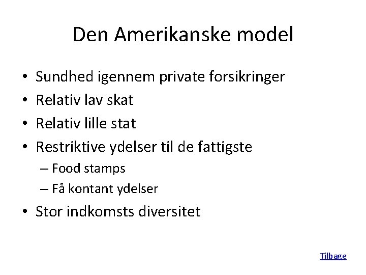 Den Amerikanske model • • Sundhed igennem private forsikringer Relativ lav skat Relativ lille