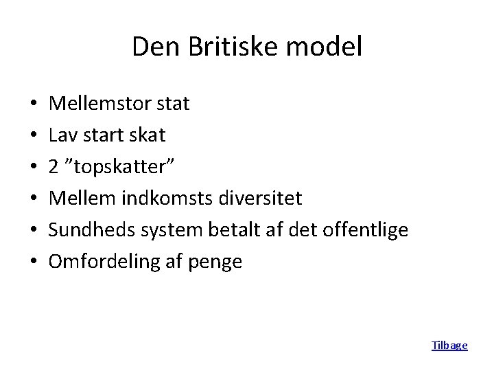 Den Britiske model • • • Mellemstor stat Lav start skat 2 ”topskatter” Mellem