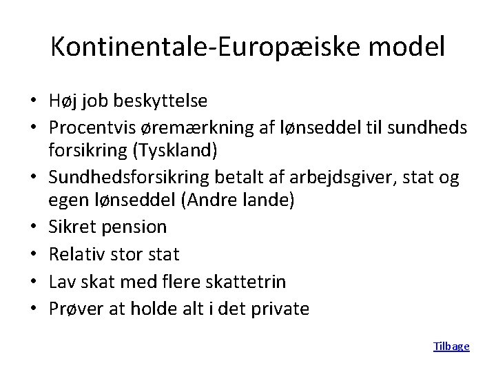 Kontinentale-Europæiske model • Høj job beskyttelse • Procentvis øremærkning af lønseddel til sundheds forsikring