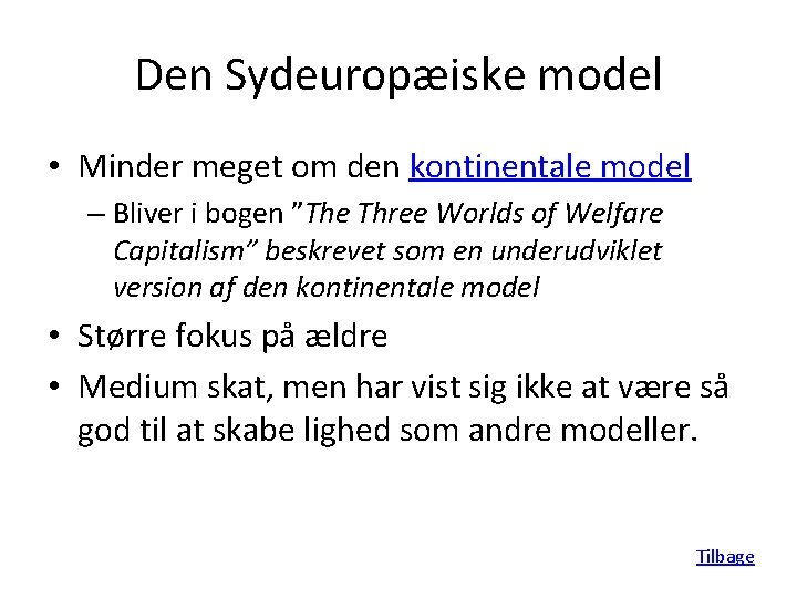 Den Sydeuropæiske model • Minder meget om den kontinentale model – Bliver i bogen