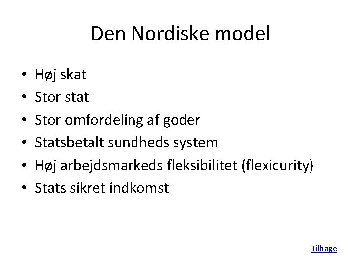 Den Nordiske model • • • Høj skat Stor stat Stor omfordeling af goder