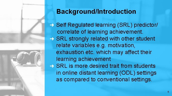 Background/Introduction Self Regulated learning (SRL) predictor/ correlate of learning achievement. ➜ SRL strongly related