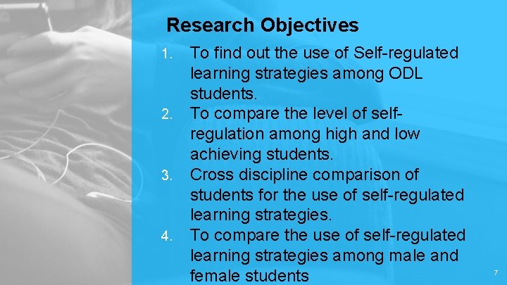 Research Objectives To find out the use of Self-regulated learning strategies among ODL students.