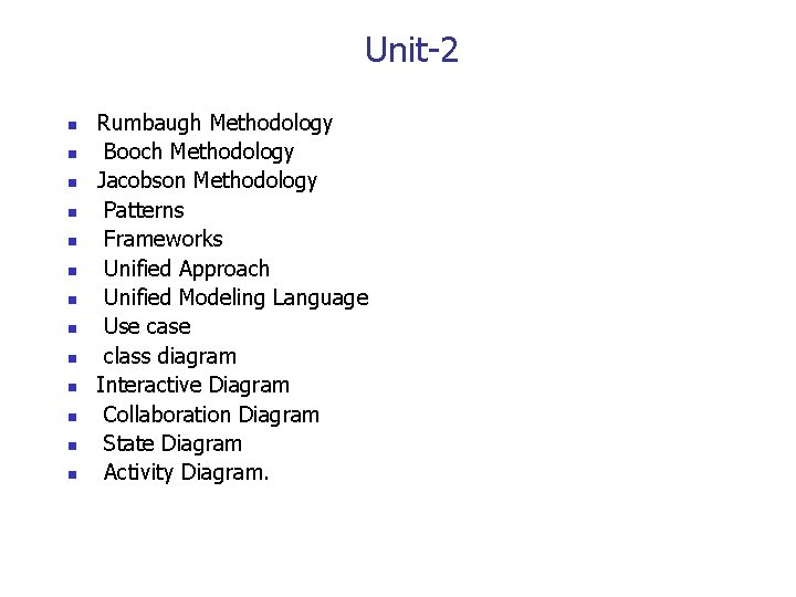 Unit-2 n n n n Rumbaugh Methodology Booch Methodology Jacobson Methodology Patterns Frameworks Unified