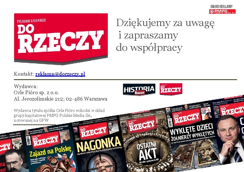 Dziękujemy za uwagę i zapraszamy do współpracy Kontakt: reklama@dorzeczy. pl Wydawca: Orle Pióro sp.