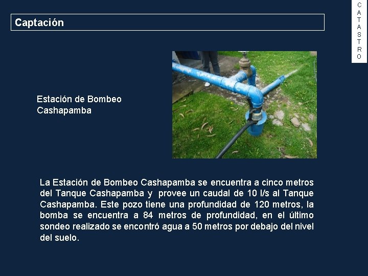 Captación Estación de Bombeo Cashapamba La Estación de Bombeo Cashapamba se encuentra a cinco