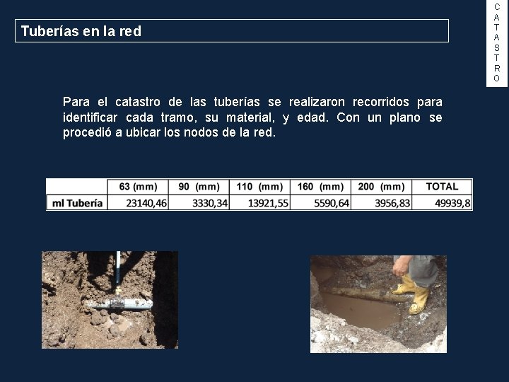 Tuberías en la red Para el catastro de las tuberías se realizaron recorridos para