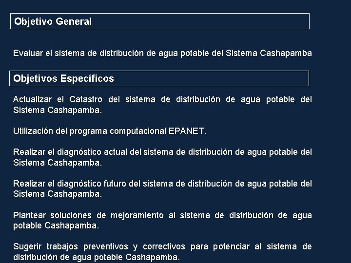 Objetivo General Evaluar el sistema de distribución de agua potable del Sistema Cashapamba Objetivos