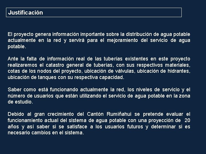 Justificación El proyecto genera información importante sobre la distribución de agua potable actualmente en