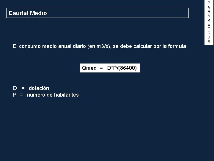 Caudal Medio El consumo medio anual diario (en m 3/s), se debe calcular por
