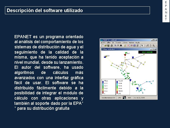 Descripción del software utilizado EPANET es un programa orientado al análisis del comportamiento de