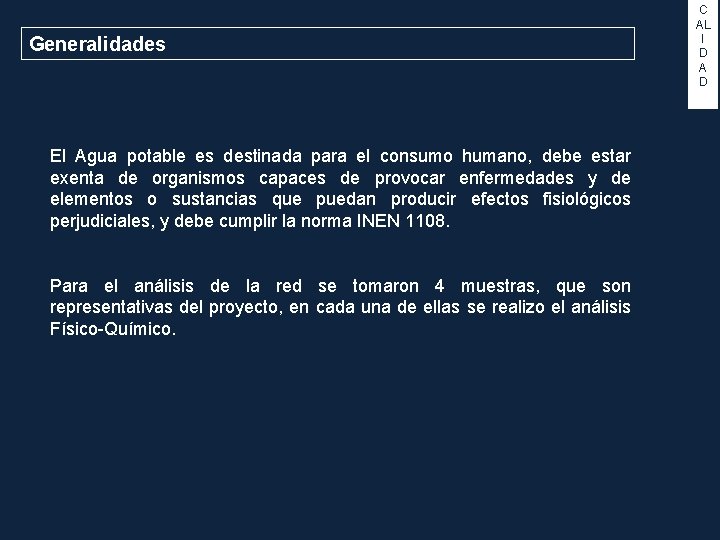 Generalidades El Agua potable es destinada para el consumo humano, debe estar exenta de