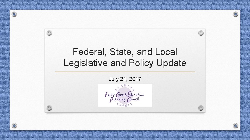 Federal, State, and Local Legislative and Policy Update July 21, 2017 N 