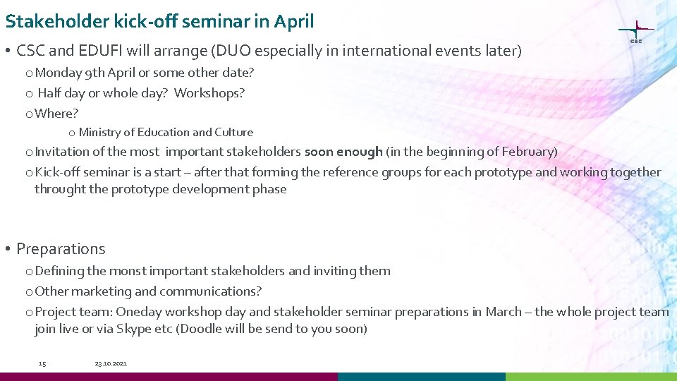 Stakeholder kick-off seminar in April • CSC and EDUFI will arrange (DUO especially in