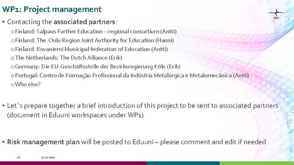 WP 1: Project management • Contacting the associated partners: o Finland: Salpaus Further Education