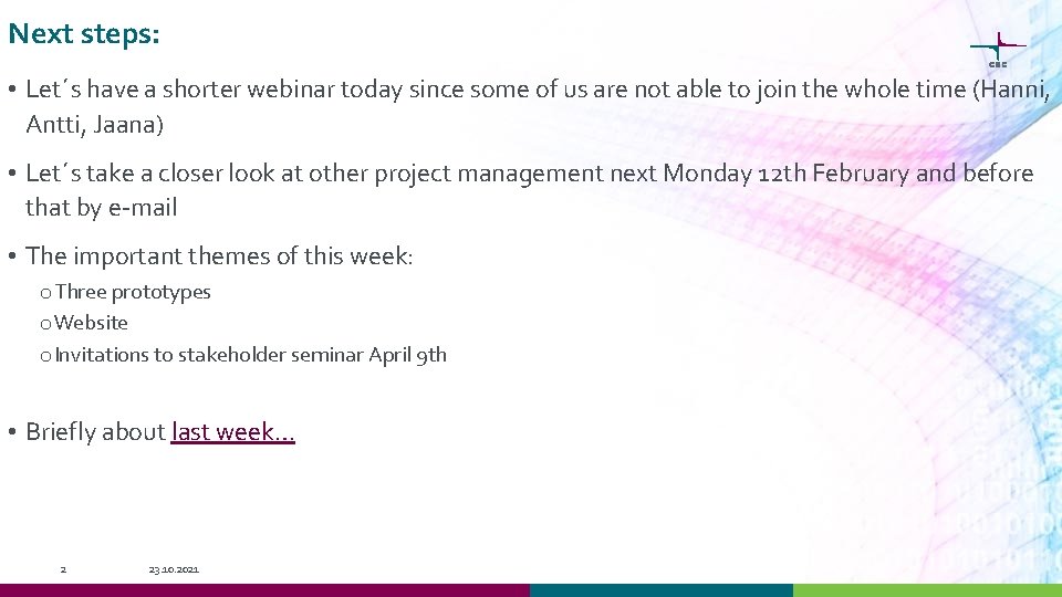 Next steps: • Let´s have a shorter webinar today since some of us are