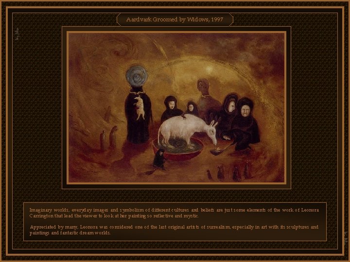Aardvark Groomed by Widows, 1997 Imaginary worlds, everyday images and symbolism of different cultures