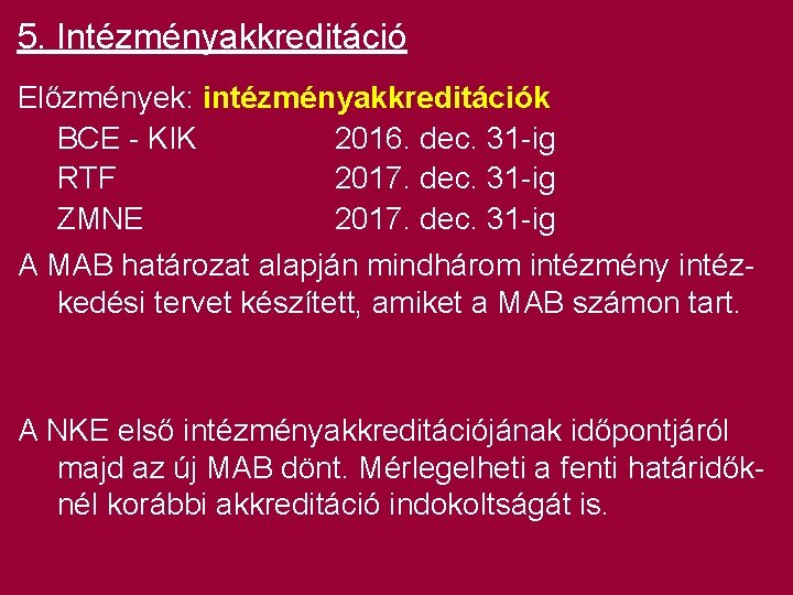5. Intézményakkreditáció Előzmények: intézményakkreditációk BCE - KIK 2016. dec. 31 -ig RTF 2017. dec.