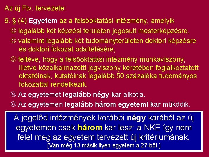 Az új Ftv. tervezete: 9. § (4) Egyetem az a felsőoktatási intézmény, amelyik legalább