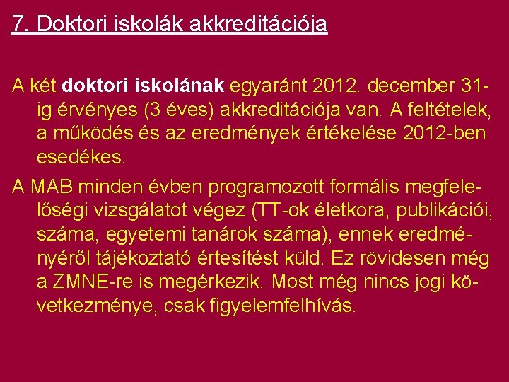 7. Doktori iskolák akkreditációja A két doktori iskolának egyaránt 2012. december 31 ig érvényes