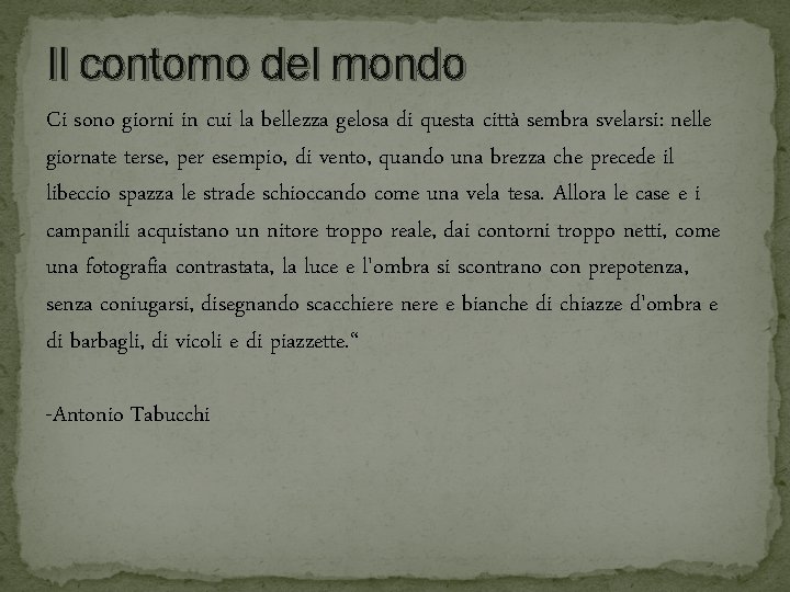 Il contorno del mondo Ci sono giorni in cui la bellezza gelosa di questa