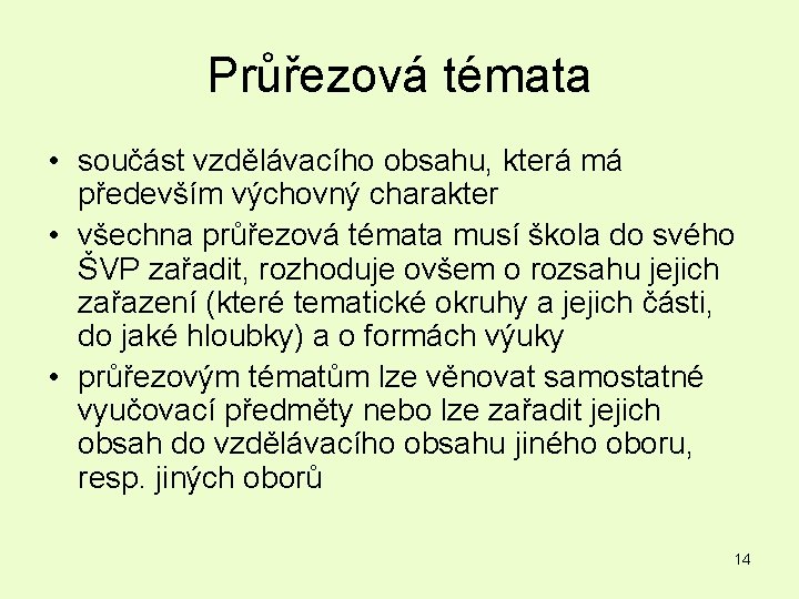 Průřezová témata • součást vzdělávacího obsahu, která má především výchovný charakter • všechna průřezová