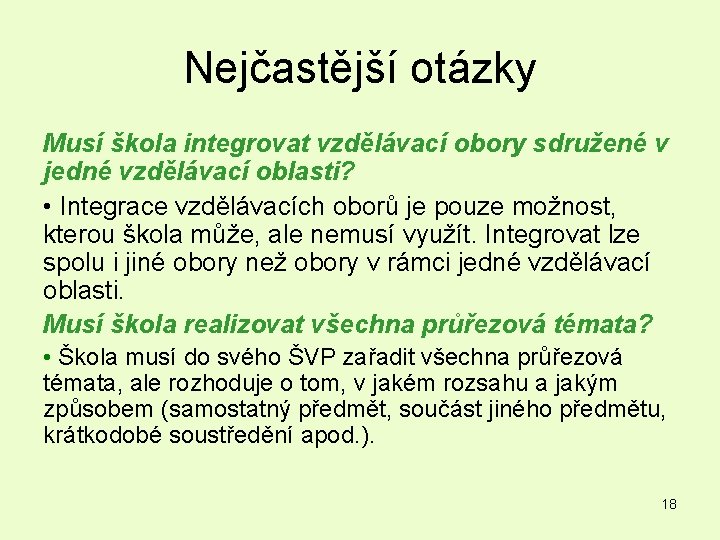 Nejčastější otázky Musí škola integrovat vzdělávací obory sdružené v jedné vzdělávací oblasti? • Integrace